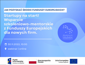 Webinar AIP UJ: Startupy na start! Wsparcie szkoleniowo-mentorskie z Funduszy Europejskich dla nowych firm (30.11.2022)